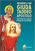 Preghiere a San Giuda Taddeo Apostolo. Protettore della purezza e Patrono dei casi disperati